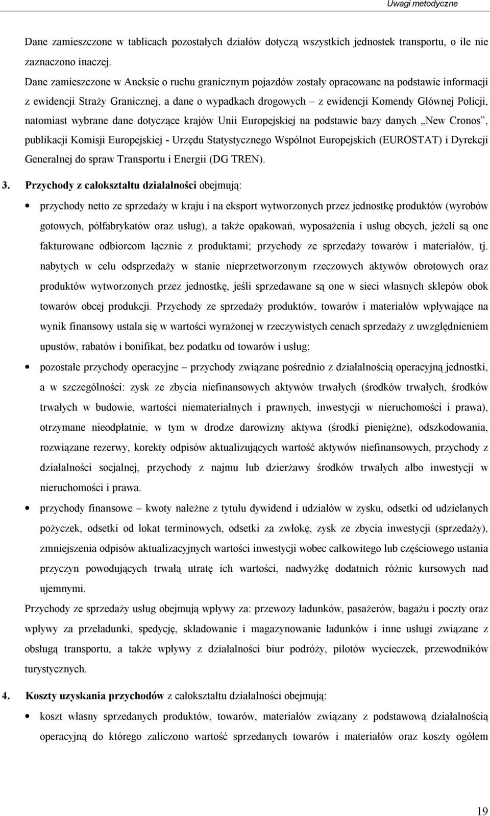 natomiast wybrane dane dotyczące krajów Unii Europejskiej na podstawie bazy danych New Cronos, publikacji Komisji Europejskiej - Urzędu Statystycznego Wspólnot Europejskich (EUROSTAT) i Dyrekcji