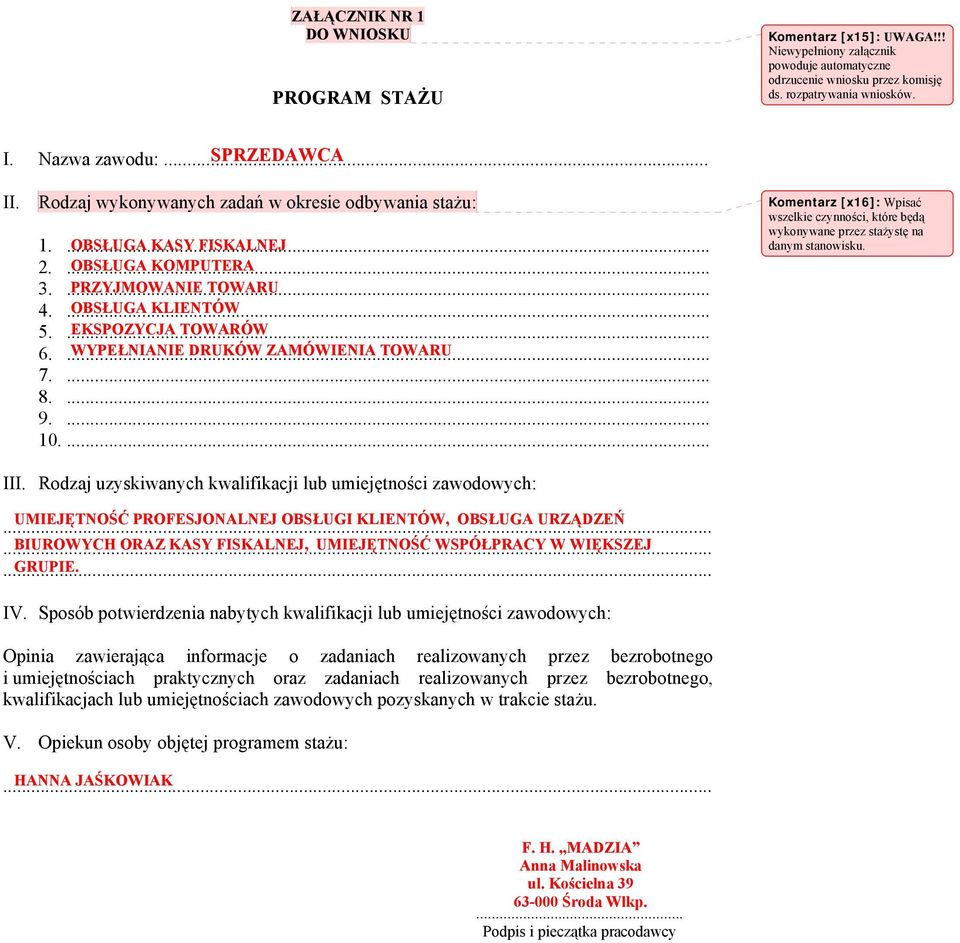 ... WYPEŁNIANIE DRUKÓW ZAMÓWIENIA TOWARU 7.... 8.... 9.... 10.... Komentarz [x16]: Wpisać wszelkie czynności, które będą wykonywane przez stażystę na danym stanowisku. III.