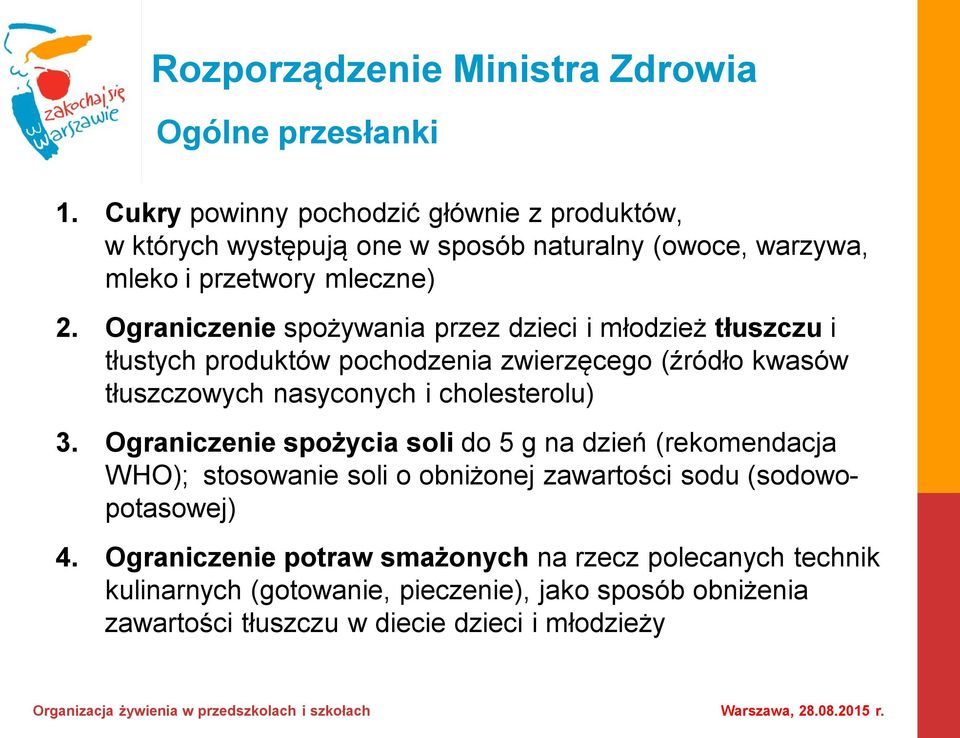 Ograniczenie spożywania przez dzieci i młodzież tłuszczu i tłustych produktów pochodzenia zwierzęcego (źródło kwasów tłuszczowych nasyconych i cholesterolu) 3.