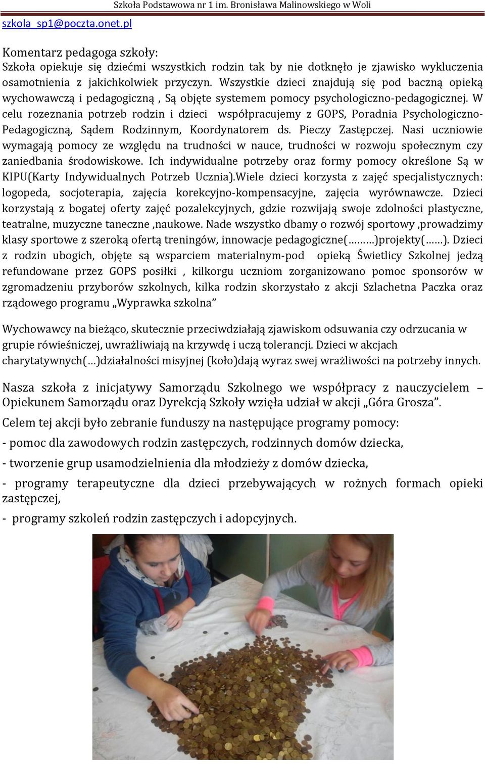 W celu rozeznania potrzeb rodzin i dzieci współpracujemy z GOPS, Poradnia Psychologiczno- Pedagogiczną, Sądem Rodzinnym, Koordynatorem ds. Pieczy Zastępczej.