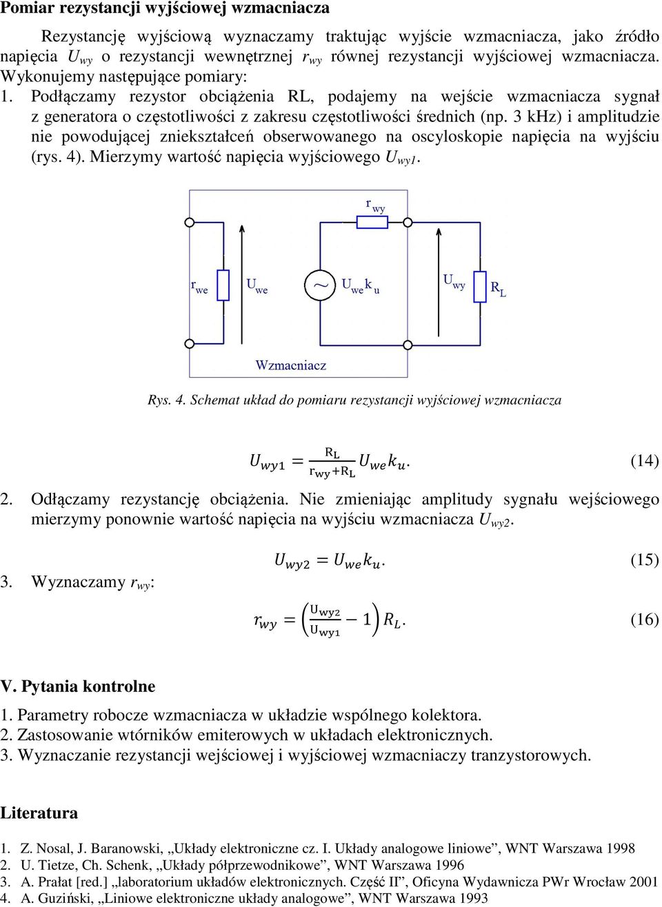 3 khz) i amplitudzie nie powodującej zniekształceń obserwowanego na oscyloskopie napięcia na wyjściu (rys. 4). Mierzymy wartość napięcia wyjściowego U wy1. Rys. 4. Schemat układ do pomiaru rezystancji wyjściowej wzmacniacza ; = 6 M >?