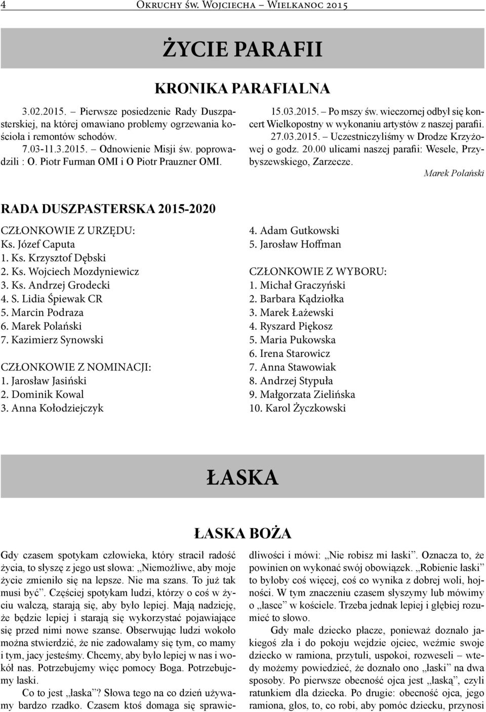 27.03.2015. Uczestniczyliśmy w Drodze Krzyżowej o godz. 20.00 ulicami naszej parafii: Wesele, Przybyszewskiego, Zarzecze. Marek Polański RADA DUSZPASTERSKA 2015-2020 CZŁONKOWIE Z URZĘDU: Ks.