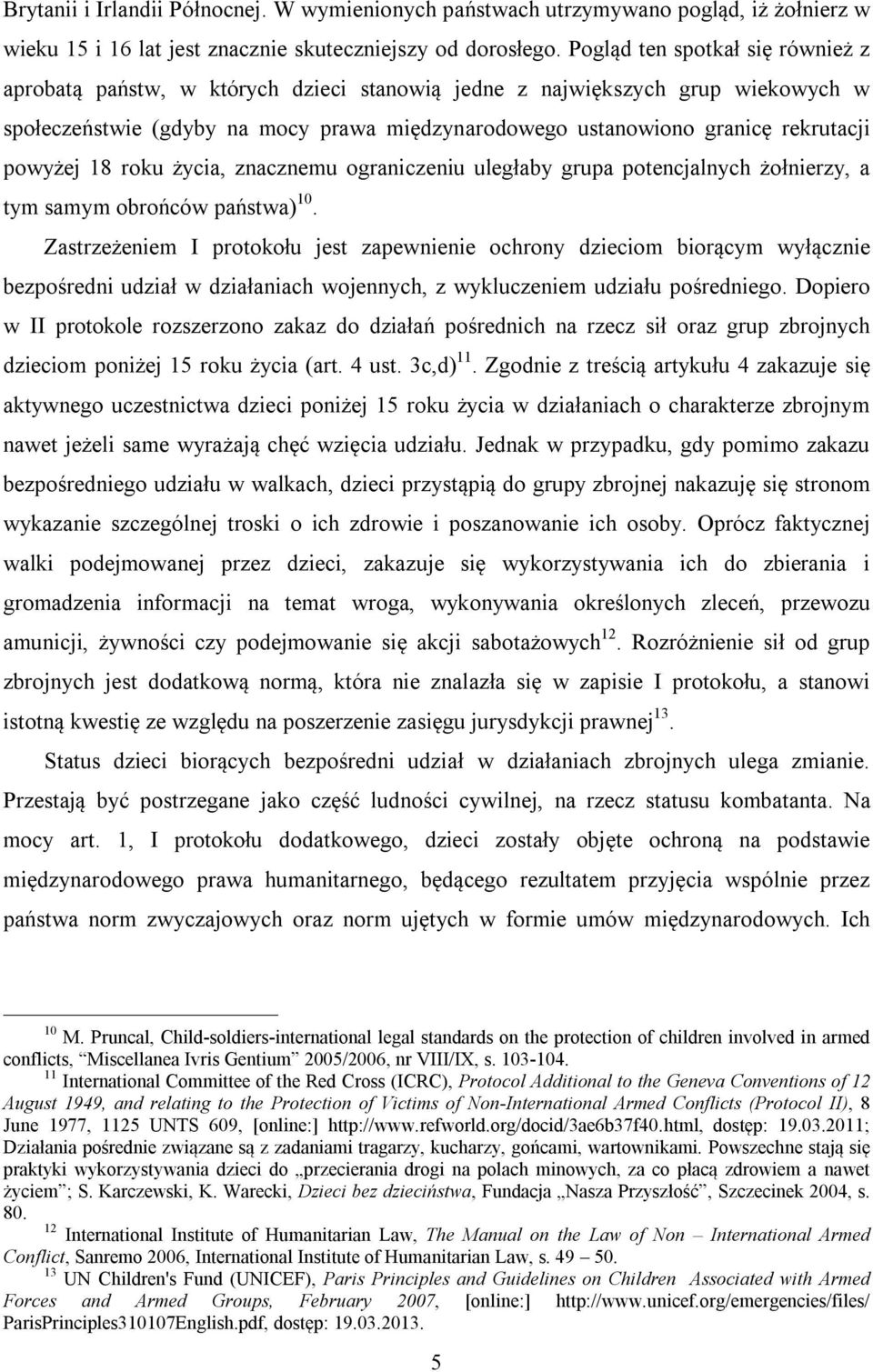 powyżej 18 roku życia, znacznemu ograniczeniu uległaby grupa potencjalnych żołnierzy, a tym samym obrońców państwa) 10.