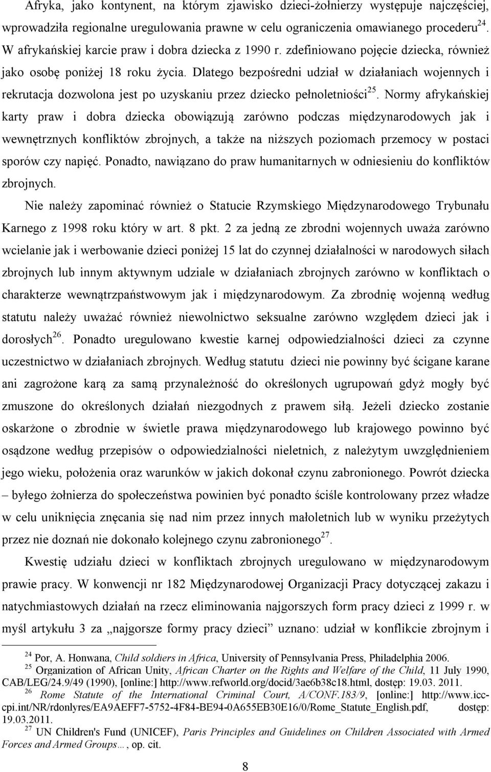 Dlatego bezpośredni udział w działaniach wojennych i rekrutacja dozwolona jest po uzyskaniu przez dziecko pełnoletniości 25.