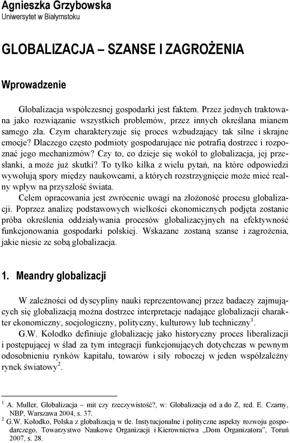 Dlaczego często podmioty gospodarujące nie potrafią dostrzec i rozpoznać jego mechanizmów? Czy to, co dzieje się wokół to globalizacja, jej przesłanki, a może już skutki?