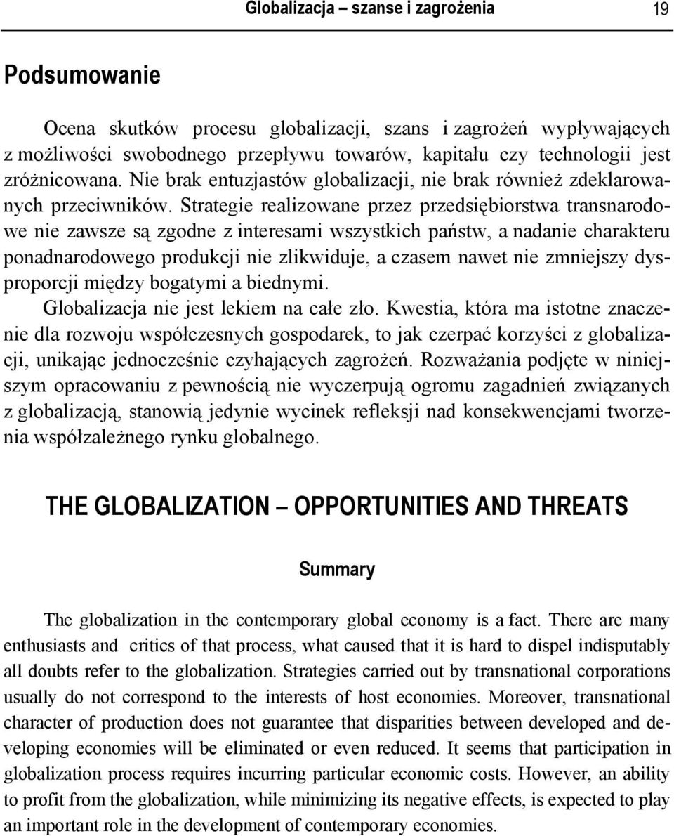 Strategie realizowane przez przedsiębiorstwa transnarodowe nie zawsze są zgodne z interesami wszystkich państw, a nadanie charakteru ponadnarodowego produkcji nie zlikwiduje, a czasem nawet nie