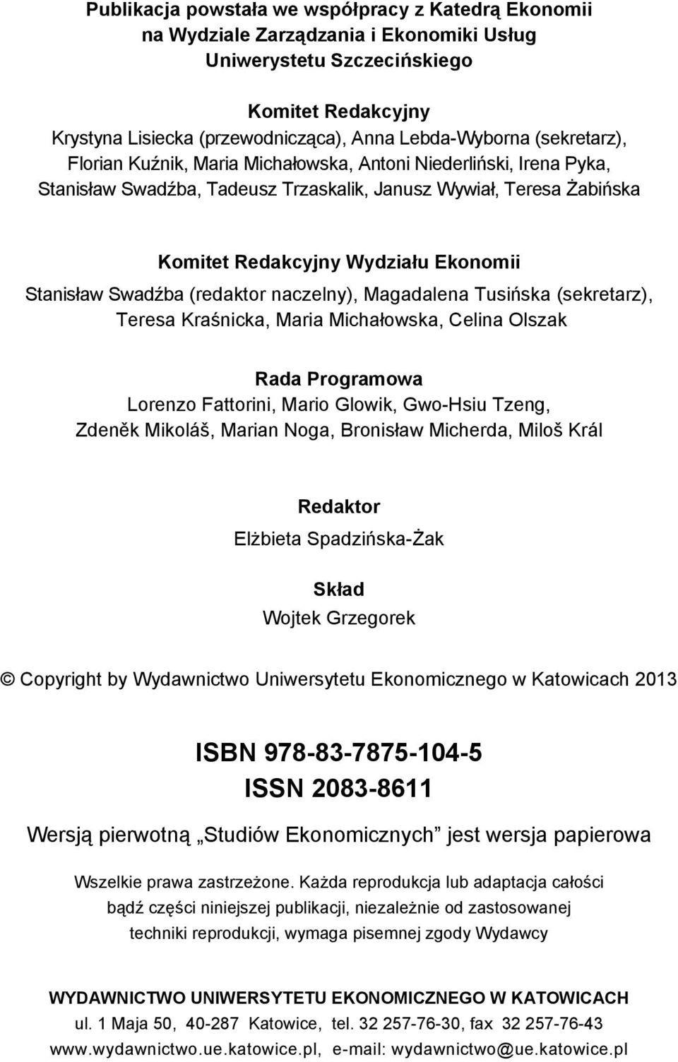 Swadźba (redaktor naczelny), Magadalena Tusińska (sekretarz), Teresa Kraśnicka, Maria Michałowska, Celina Olszak Rada Programowa Lorenzo Fattorini, Mario Glowik, Gwo-Hsiu Tzeng, Zdeněk Mikoláš,