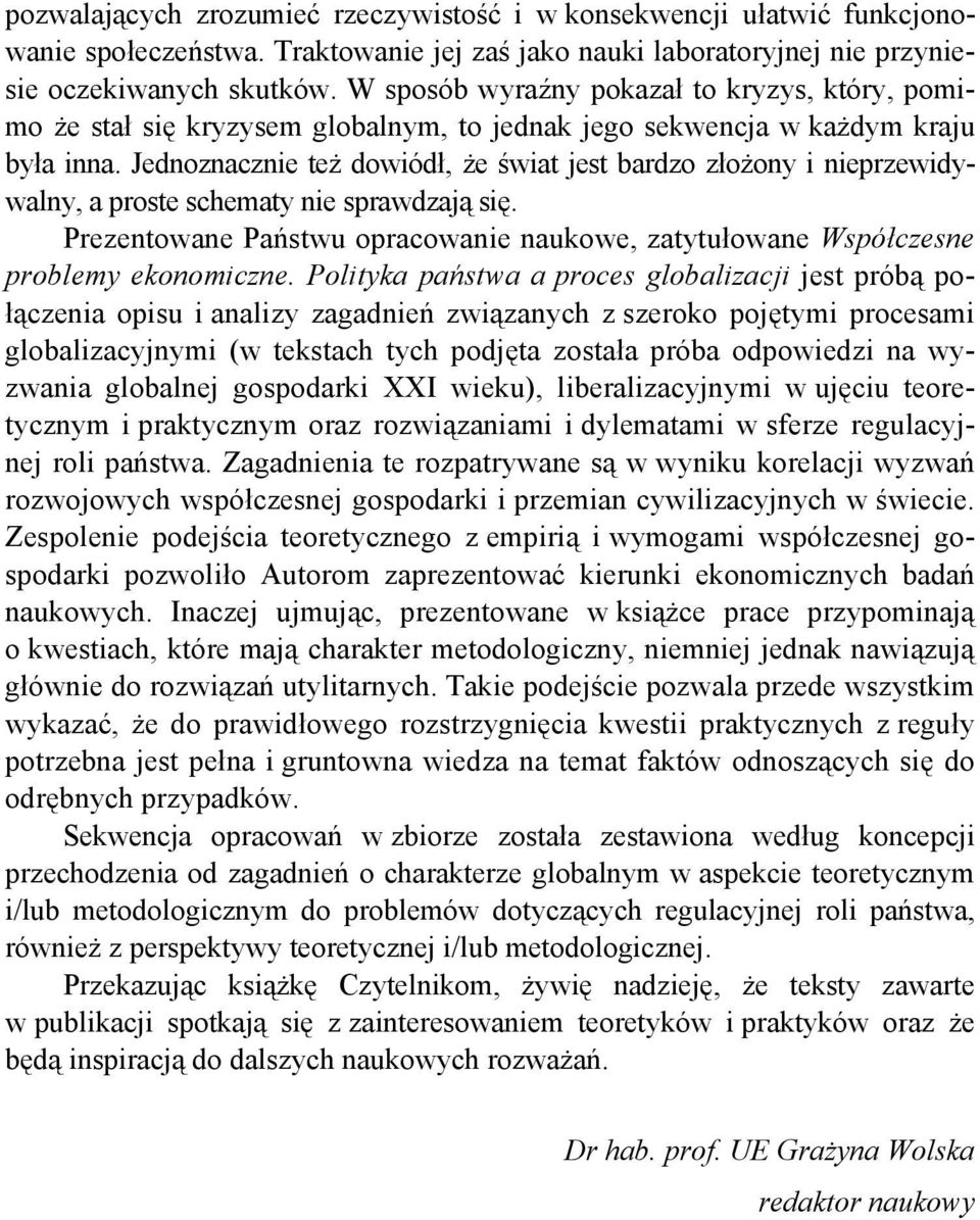 Jednoznacznie też dowiódł, że świat jest bardzo złożony i nieprzewidywalny, a proste schematy nie sprawdzają się.