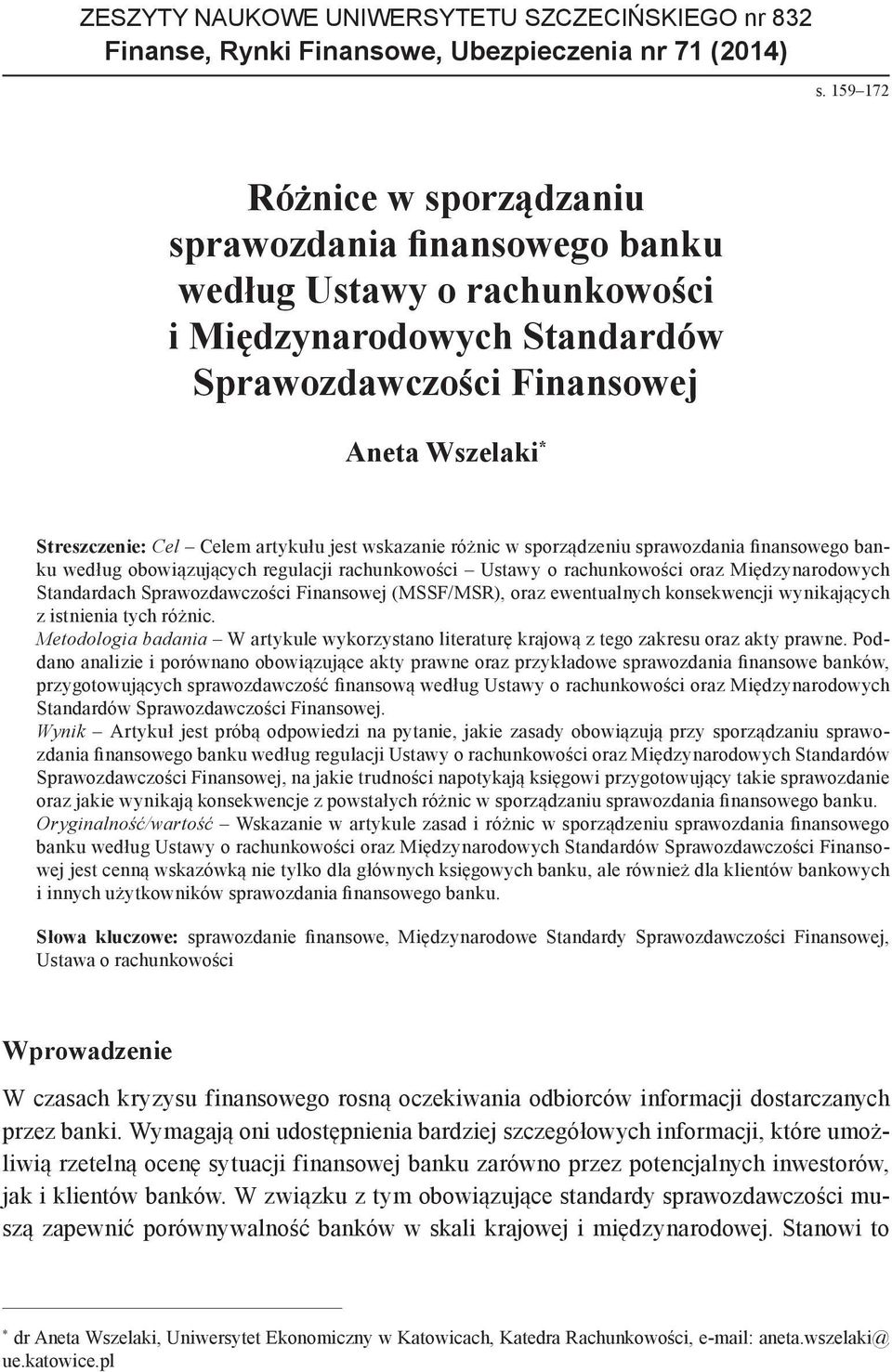 jest wskazanie różnic w sporządzeniu sprawozdania finansowego banku według obowiązujących regulacji rachunkowości Ustawy o rachunkowości oraz Międzynarodowych Standardach Sprawozdawczości Finansowej