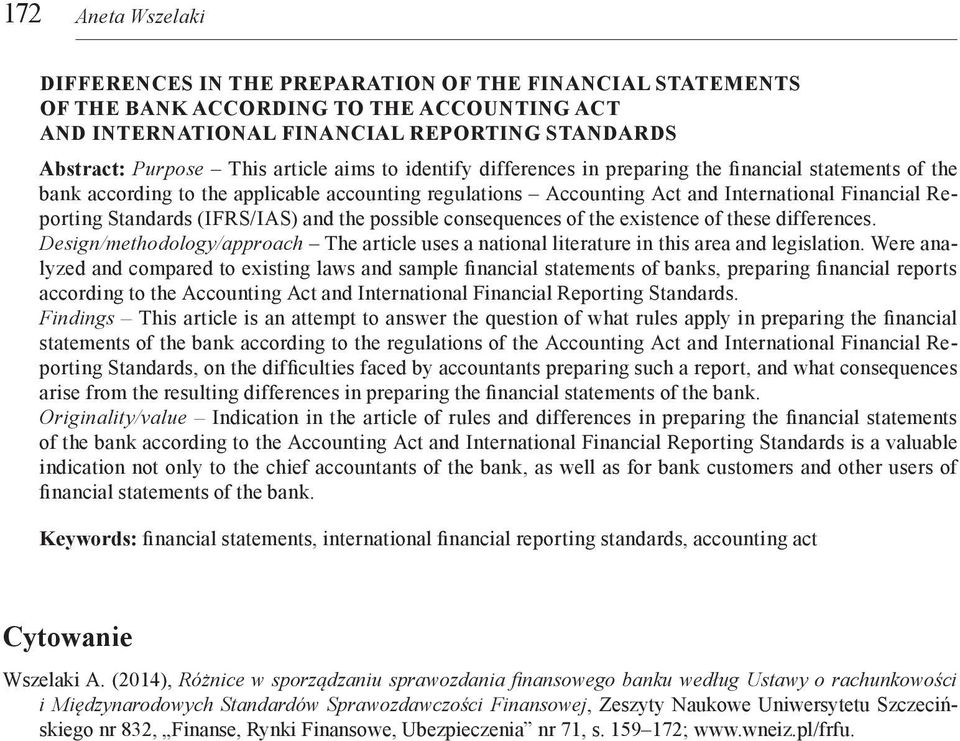 Standards (IFRS/IAS) and the possible consequences of the existence of these differences. Design/methodology/approach The article uses a national literature in this area and legislation.