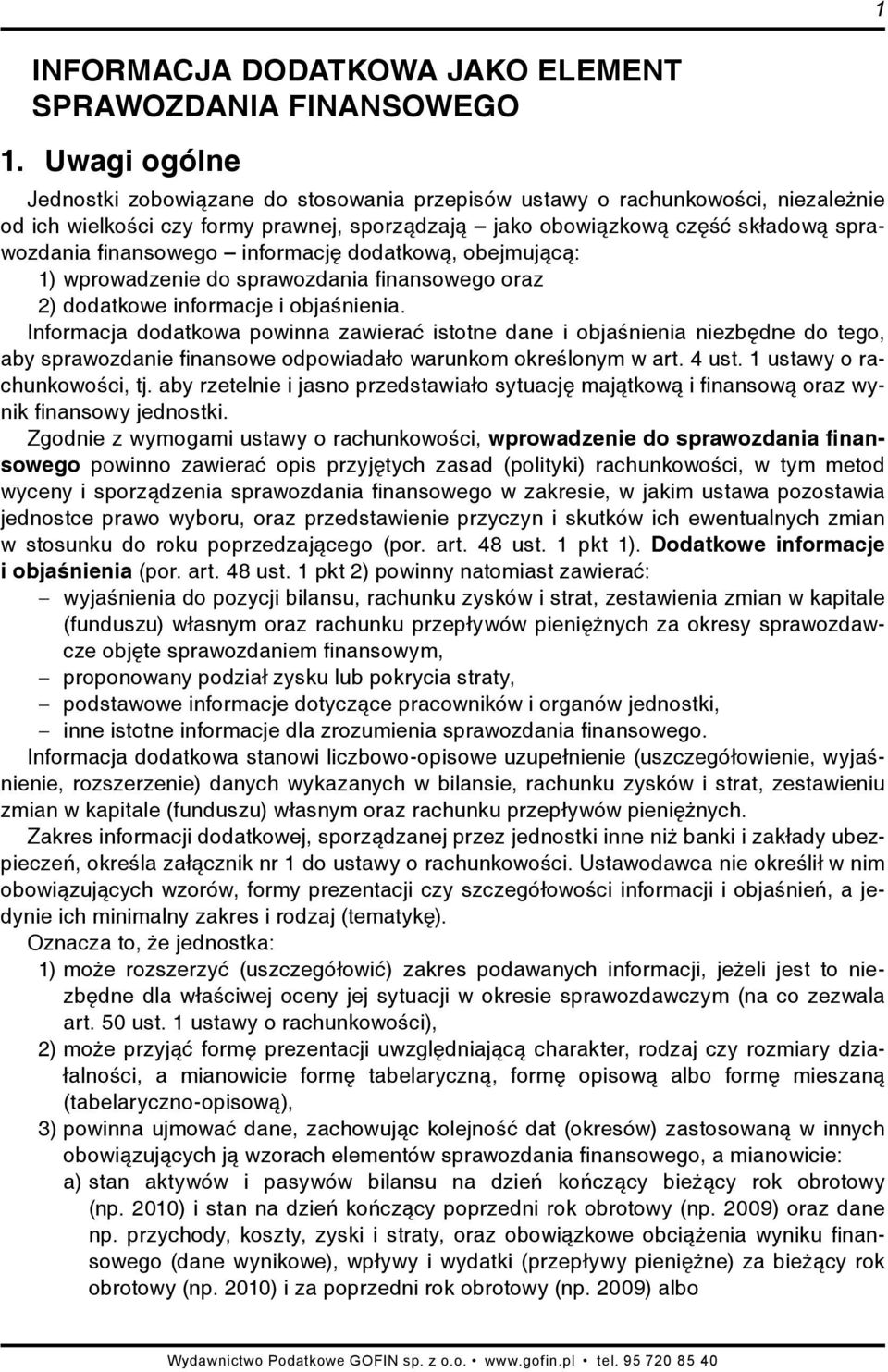 informację dodatkową, obejmującą: 1) wprowadzenie do sprawozdania finansowego oraz 2) dodatkowe informacje i objaśnienia.