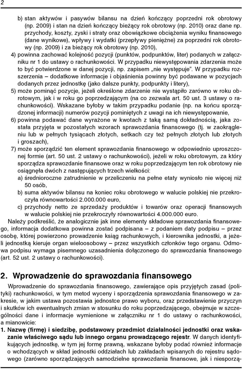 2009) i za bieżący rok obrotowy (np. 2010), 4) powinna zachować kolejność pozycji (punktów, podpunktów, liter) podanych w załączniku nr 1 do ustawy o rachunkowości.