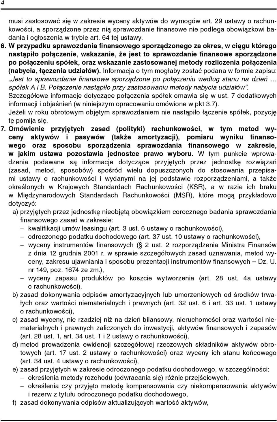 W przypadku sprawozdania finansowego sporządzonego za okres, w ciągu którego nastąpiło połączenie, wskazanie, że jest to sprawozdanie finansowe sporządzone po połączeniu spółek, oraz wskazanie