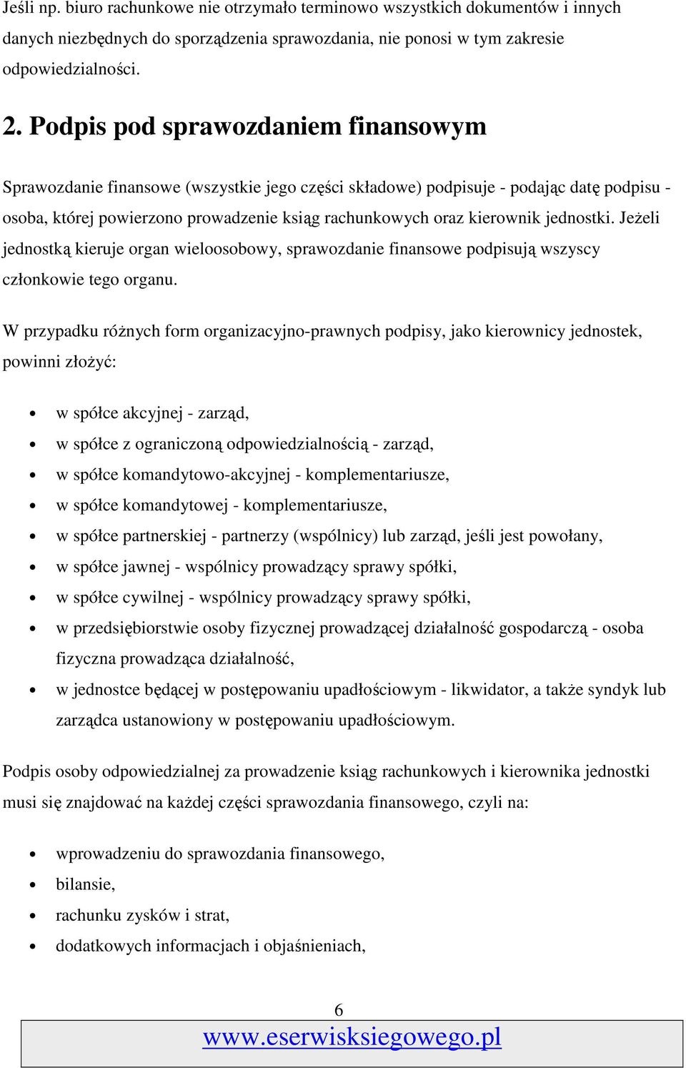 jednostki. JeŜeli jednostką kieruje organ wieloosobowy, sprawozdanie finansowe podpisują wszyscy członkowie tego organu.