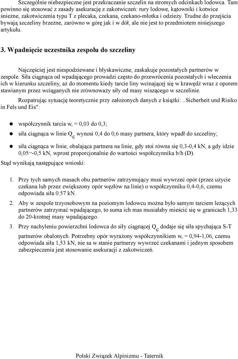 Trudne do przejścia bywają szczeliny brzeżne, zarówno w górę jak i w dół, ale nie jest to przedmiotem niniejszego artykułu. 3.