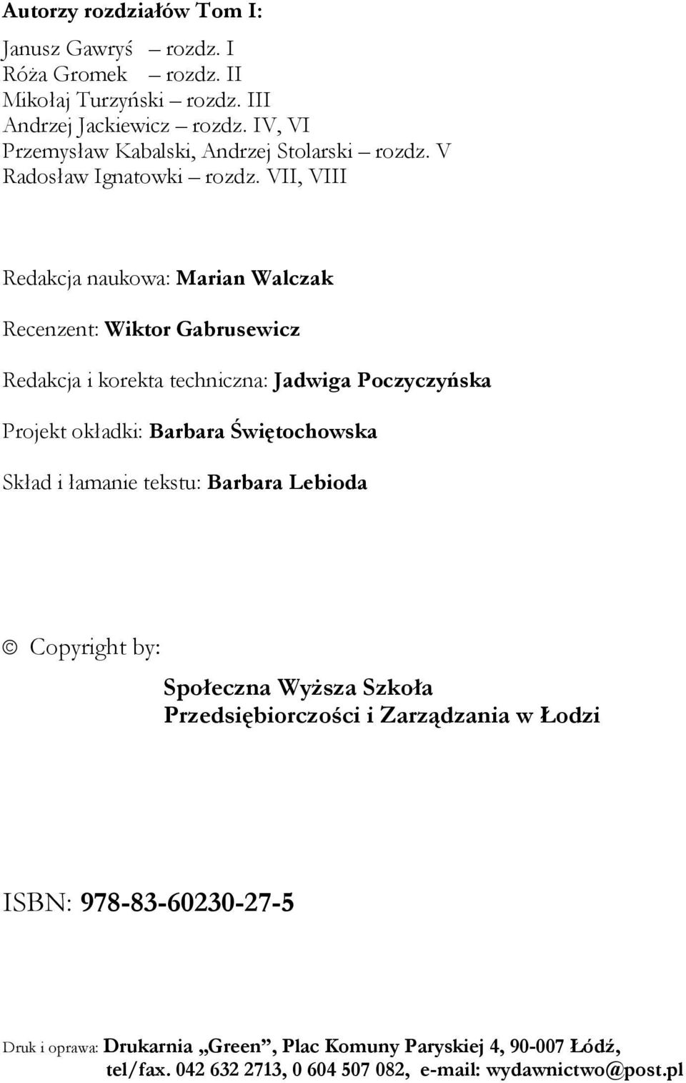 VII, VIII Redakcja naukowa: Marian Walczak Recenzent: Wiktor Gabrusewicz Redakcja i korekta techniczna: Jadwiga Poczyczyńska Projekt okładki: Barbara