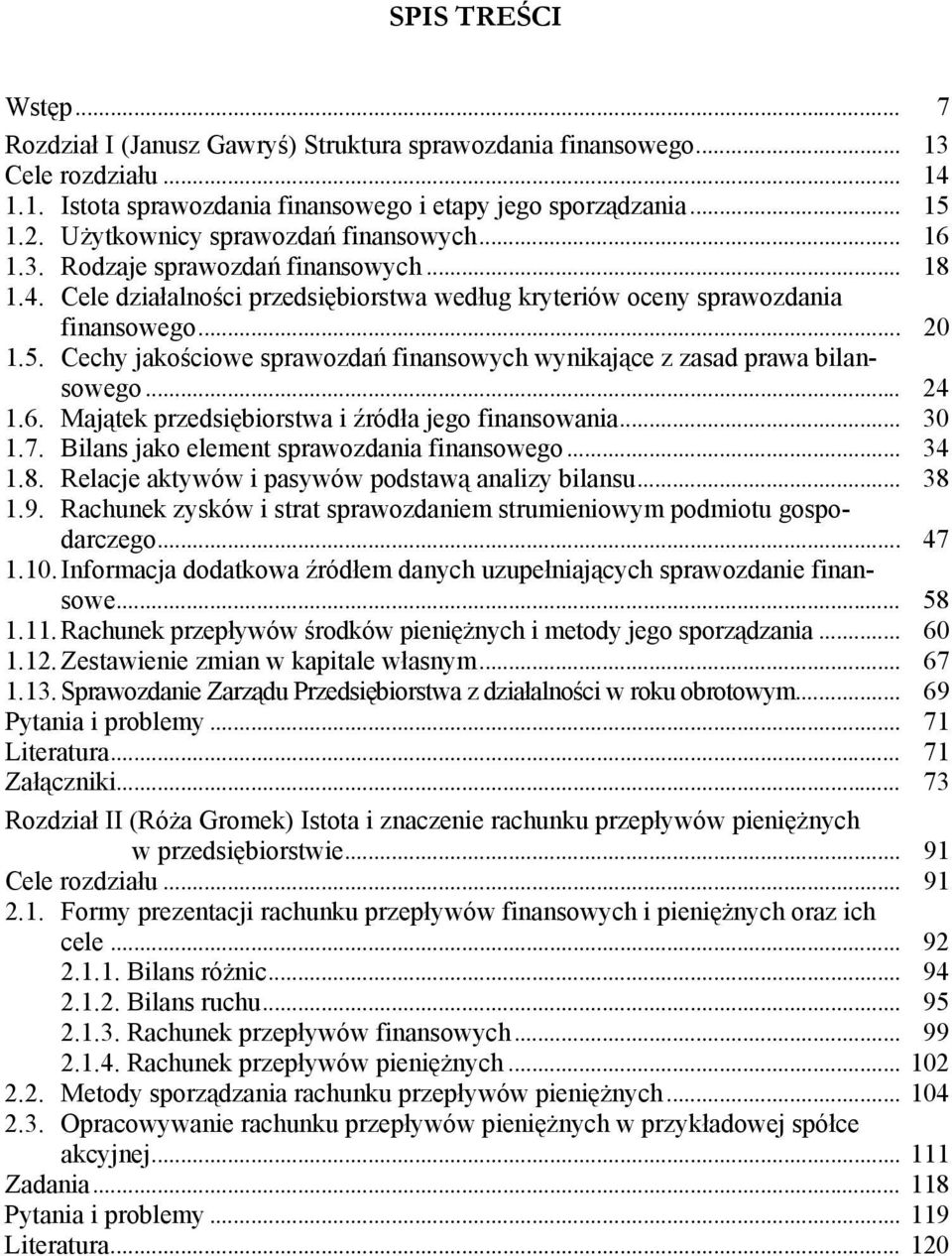 Cechy jakościowe sprawozdań finansowych wynikające z zasad prawa bilansowego... 24 1.6. Majątek przedsiębiorstwa i źródła jego finansowania... 30 1.7. Bilans jako element sprawozdania finansowego.