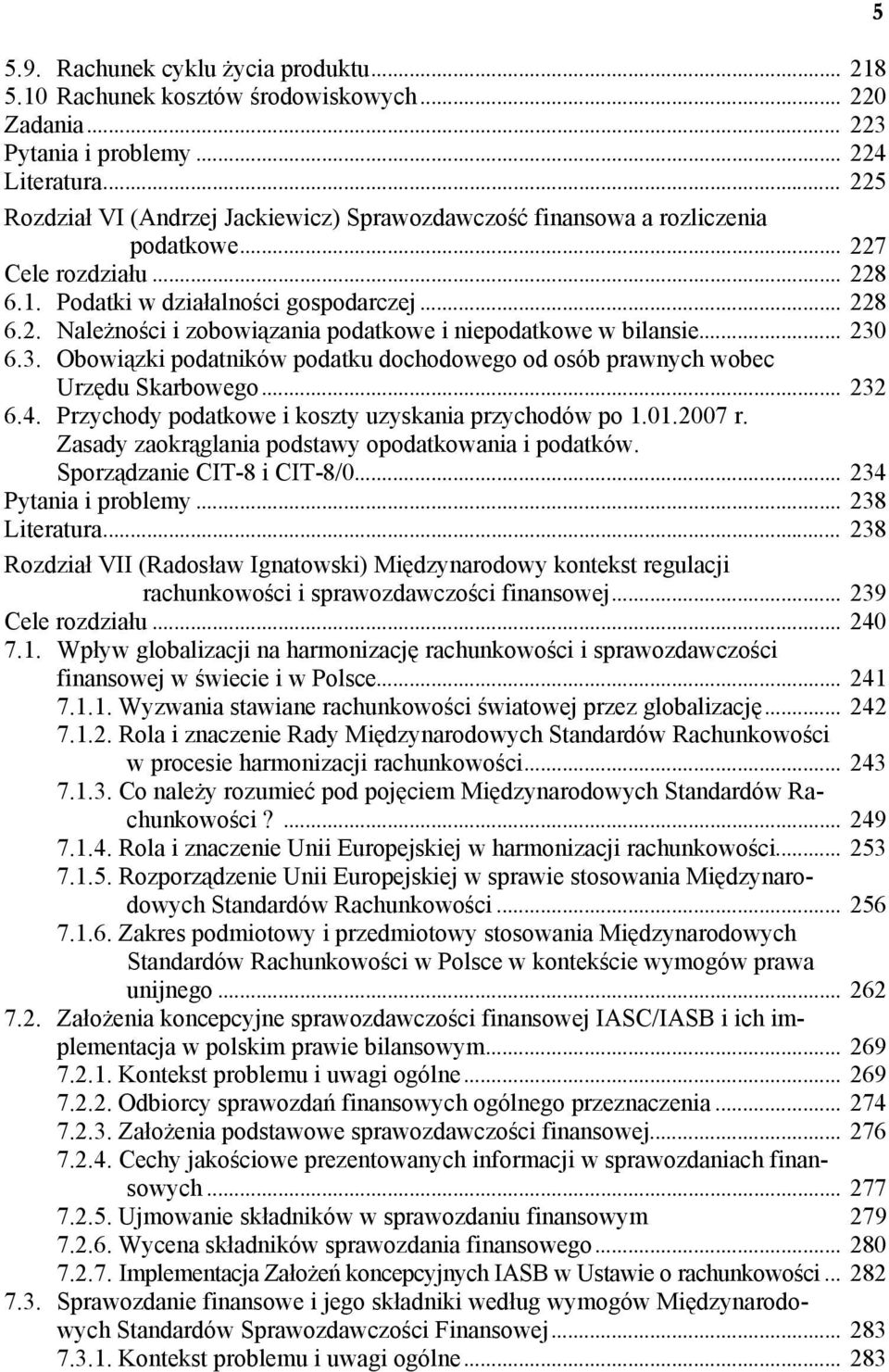 .. 230 6.3. Obowiązki podatników podatku dochodowego od osób prawnych wobec Urzędu Skarbowego... 232 6.4. Przychody podatkowe i koszty uzyskania przychodów po 1.01.2007 r.