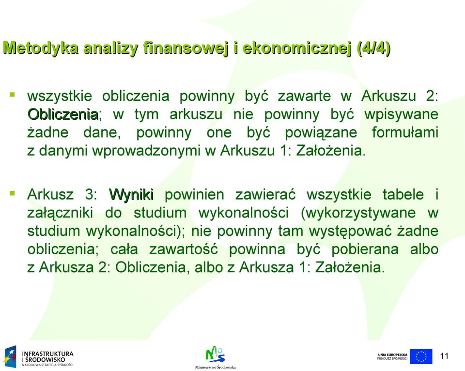 Arkusz 3: Wyniki powinien zawierać wszystkie tabele i załączniki do studium wykonalności (wykorzystywane w studium wykonalności);