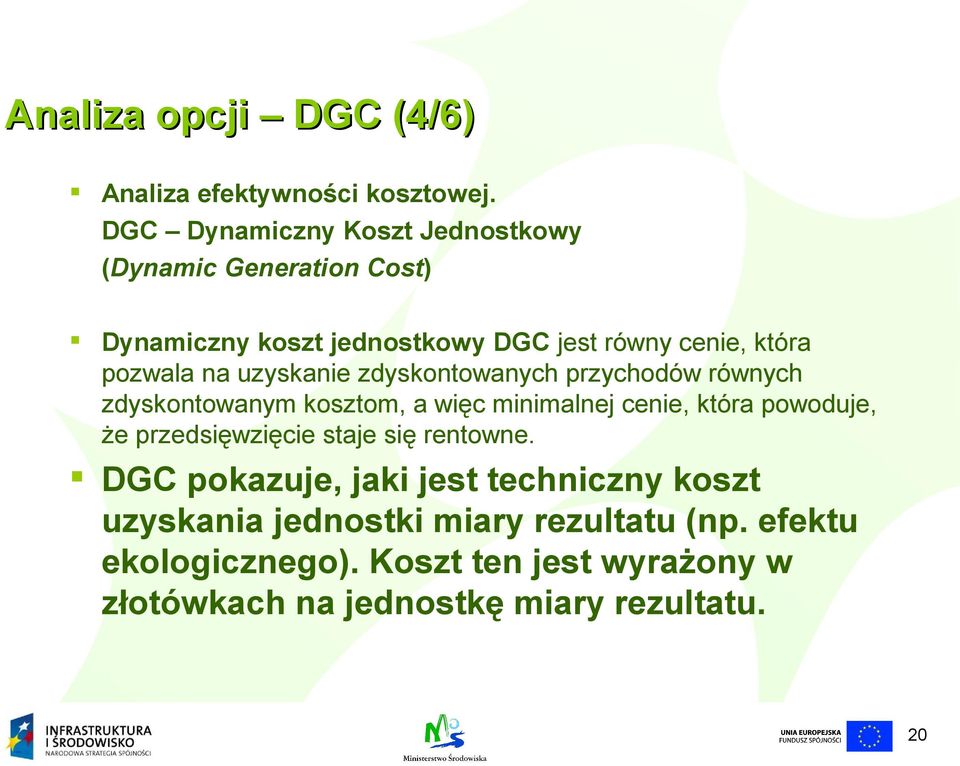 uzyskanie zdyskontowanych przychodów równych zdyskontowanym kosztom, a więc minimalnej cenie, która powoduje, że