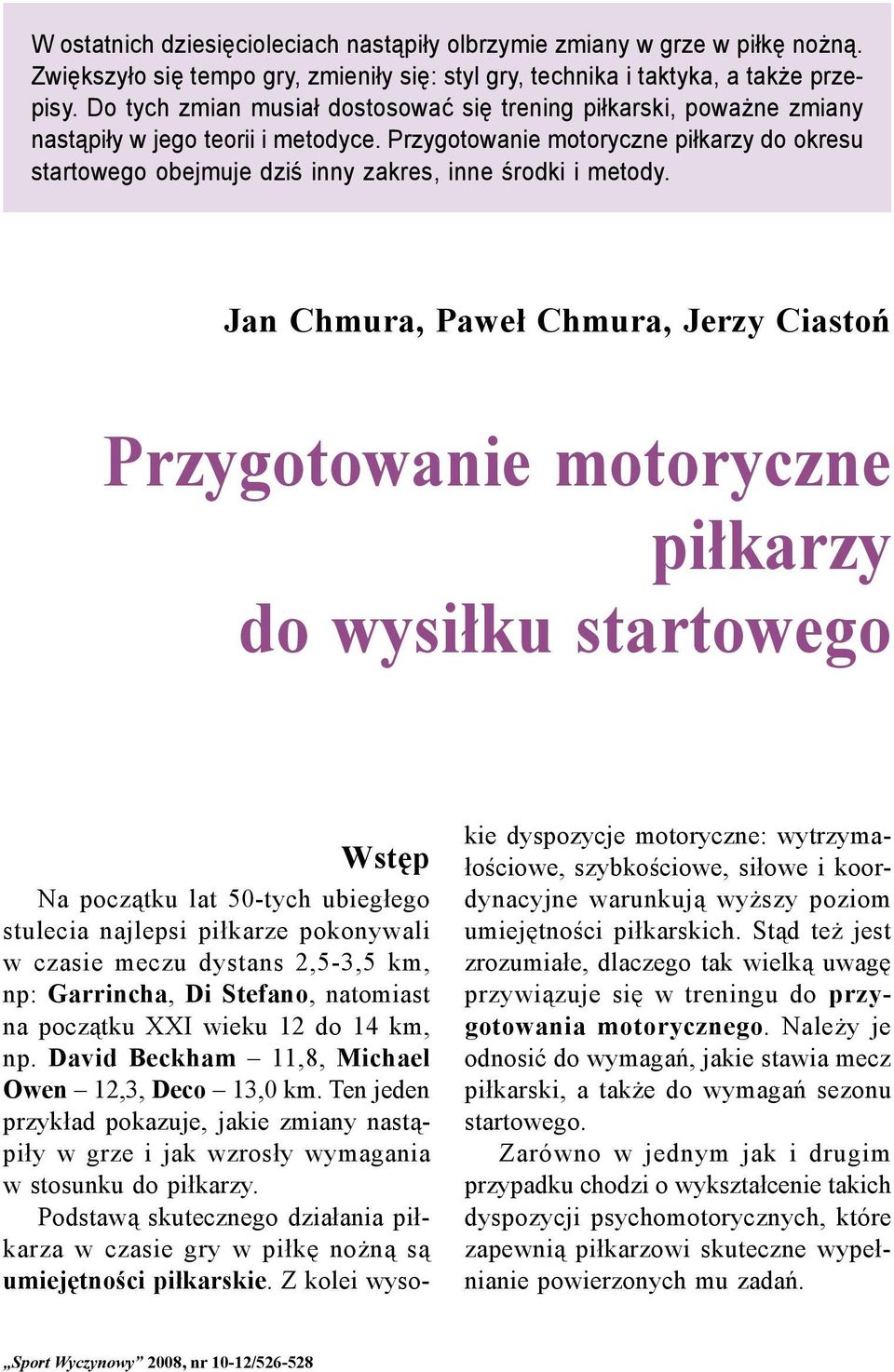 Przygotowanie motoryczne piłkarzy do okresu startowego obejmuje dziś inny zakres, inne środki i metody.