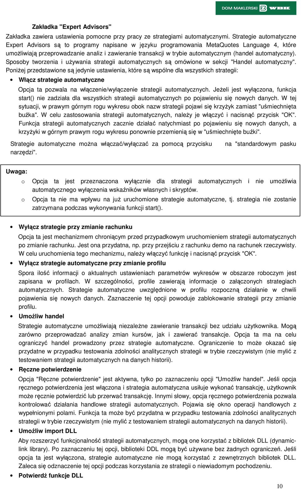 (handel automatyczny). Sposoby tworzenia i używania strategii automatycznych są omówione w sekcji "Handel automatyczny".