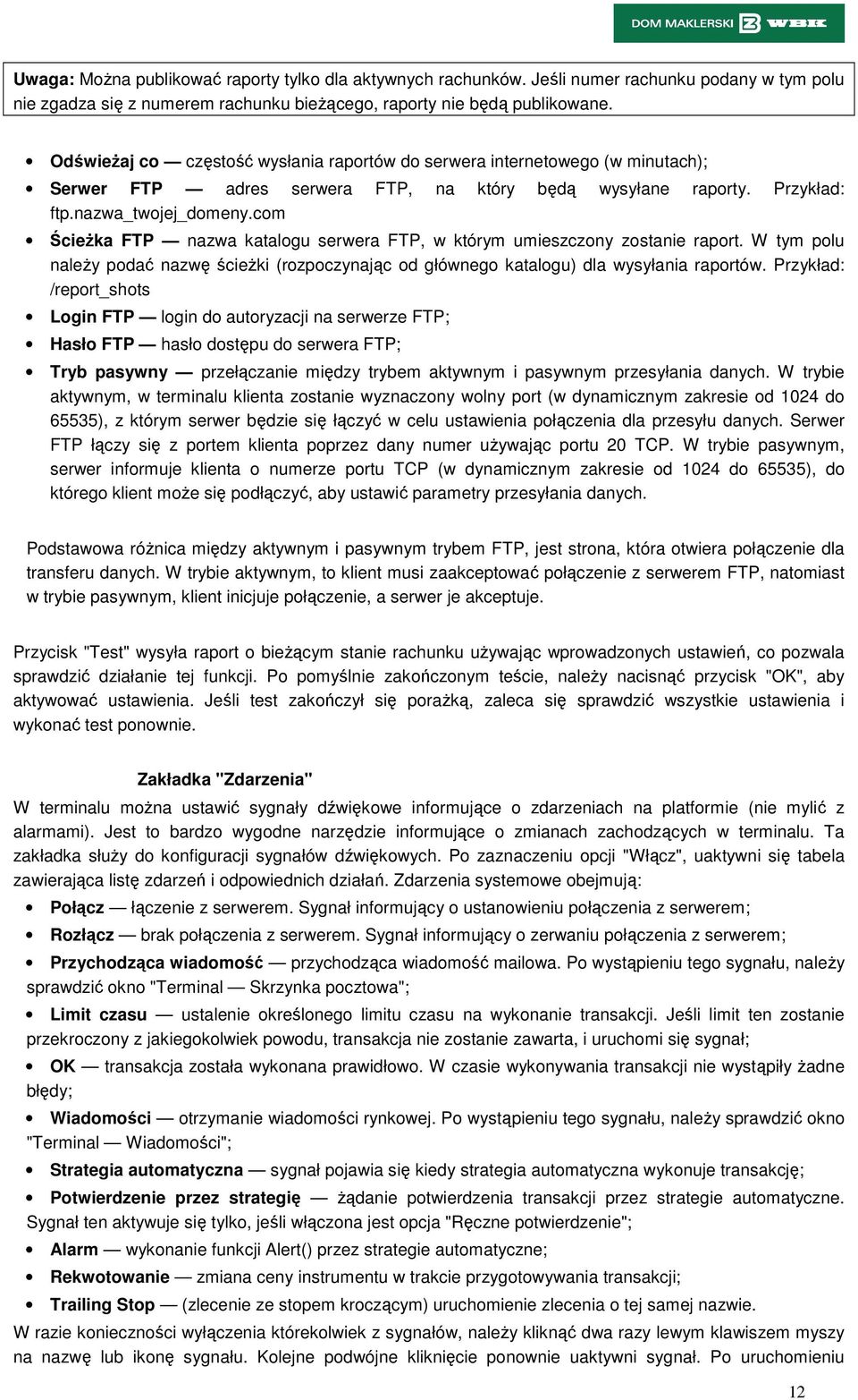 com Ścieżka FTP nazwa katalogu serwera FTP, w którym umieszczony zostanie raport. W tym polu należy podać nazwę ścieżki (rozpoczynając od głównego katalogu) dla wysyłania raportów.