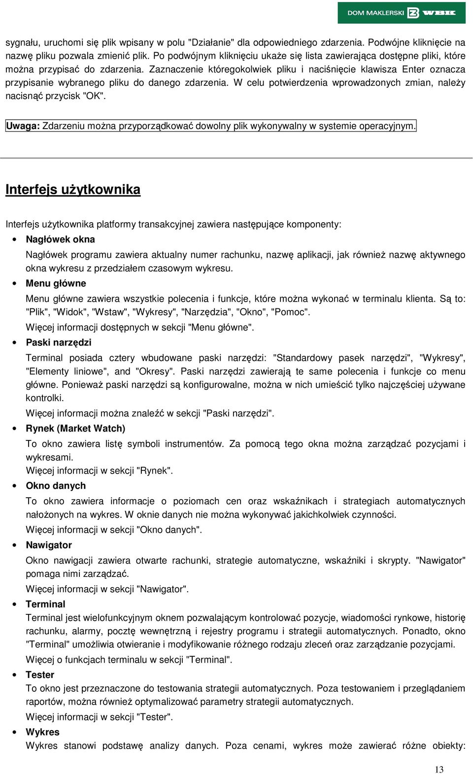 Zaznaczenie któregokolwiek pliku i naciśnięcie klawisza Enter oznacza przypisanie wybranego pliku do danego zdarzenia. W celu potwierdzenia wprowadzonych zmian, należy nacisnąć przycisk "OK".