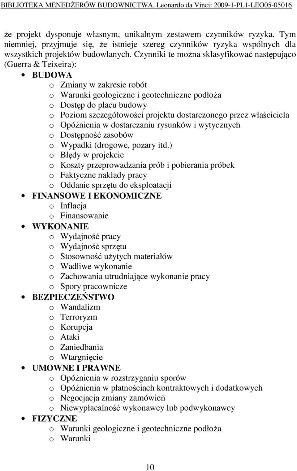 projektu dostarczonego przez właściciela o Opóźnienia w dostarczaniu rysunków i wytycznych o Dostępność zasobów o Wypadki (drogowe, pożary itd.