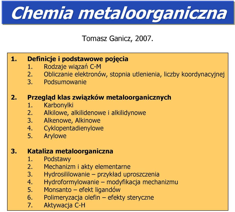 Alkilowe, alkilidenowe i alkilidynowe 3. Alkenowe, Alkinowe 4. Cyklopentadienylowe 5. Arylowe 3. Kataliza metaloorganiczna 1. Podstawy 2.