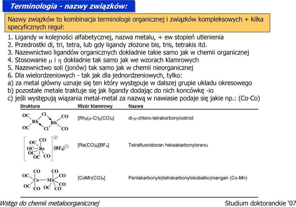 Nazewnictwo ligandów organicznych dokładnie takie samo jak w chemii organicznej 4. Stosowanie μ i η dokładnie tak samo jak we wzorach klamrowych 5.