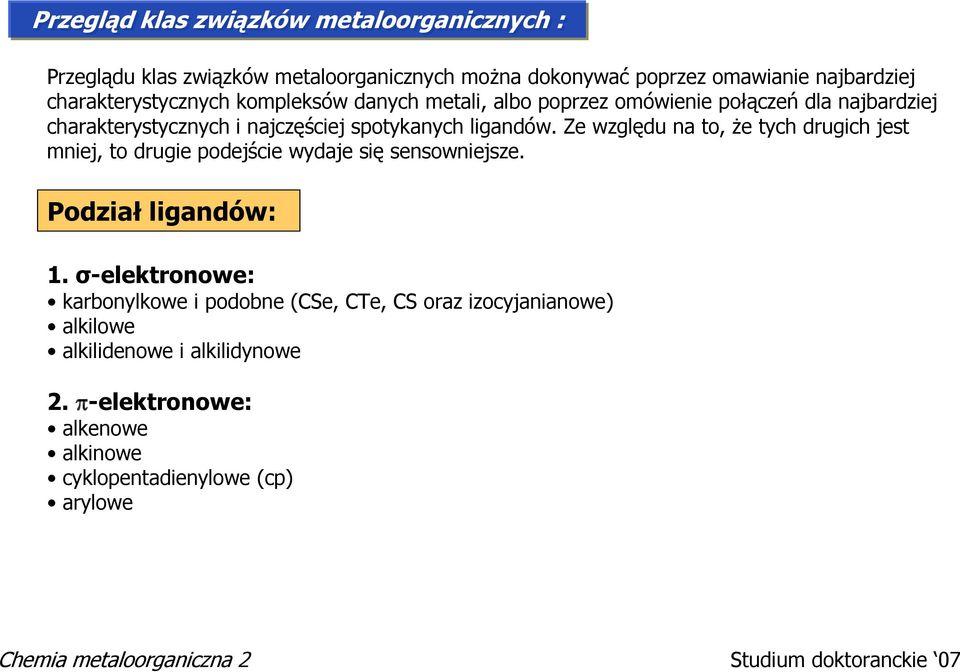 Ze względu na to, że tych drugich jest mniej, to drugie podejście wydaje się sensowniejsze. Podział ligandów: 1.