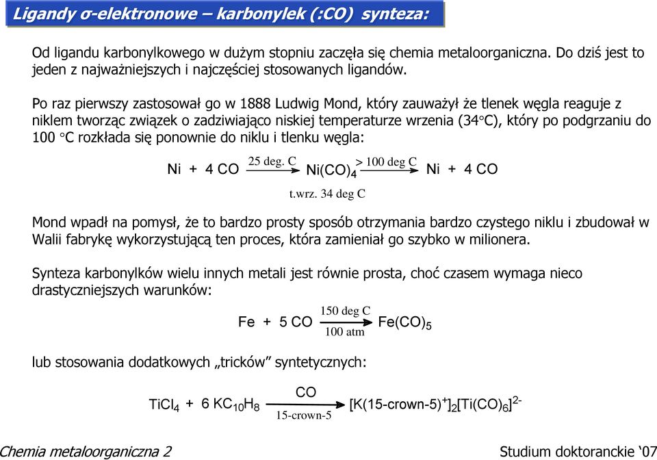 rozkłada się ponownie do niklu i tlenku węgla: 25 deg. C Ni + 4 Ni() 4 Ni + 4 t.wrz.