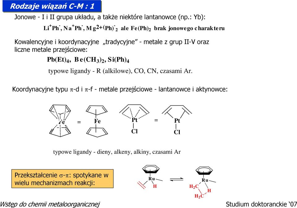 oraz liczne metale przejściowe: Pb(Et) 4, B e(c 3 ) 2, Si(Ph) 4 typowe ligandy - (alkilowe),, CN, czasami Ar.