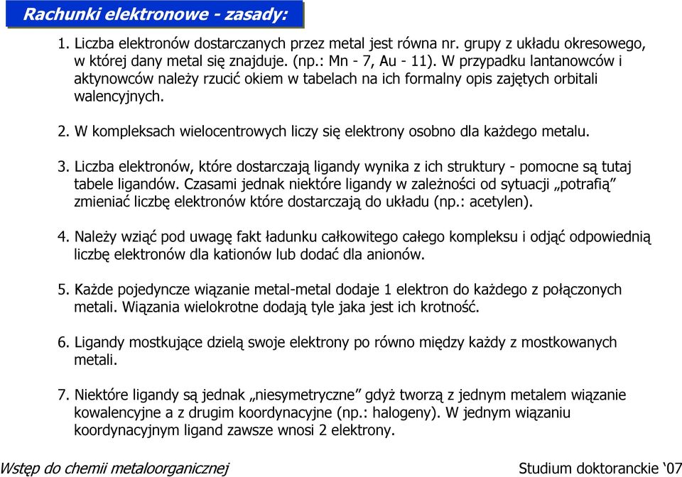 3. Liczba elektronów, które dostarczają ligandy wynika z ich struktury - pomocne są tutaj tabele ligandów.