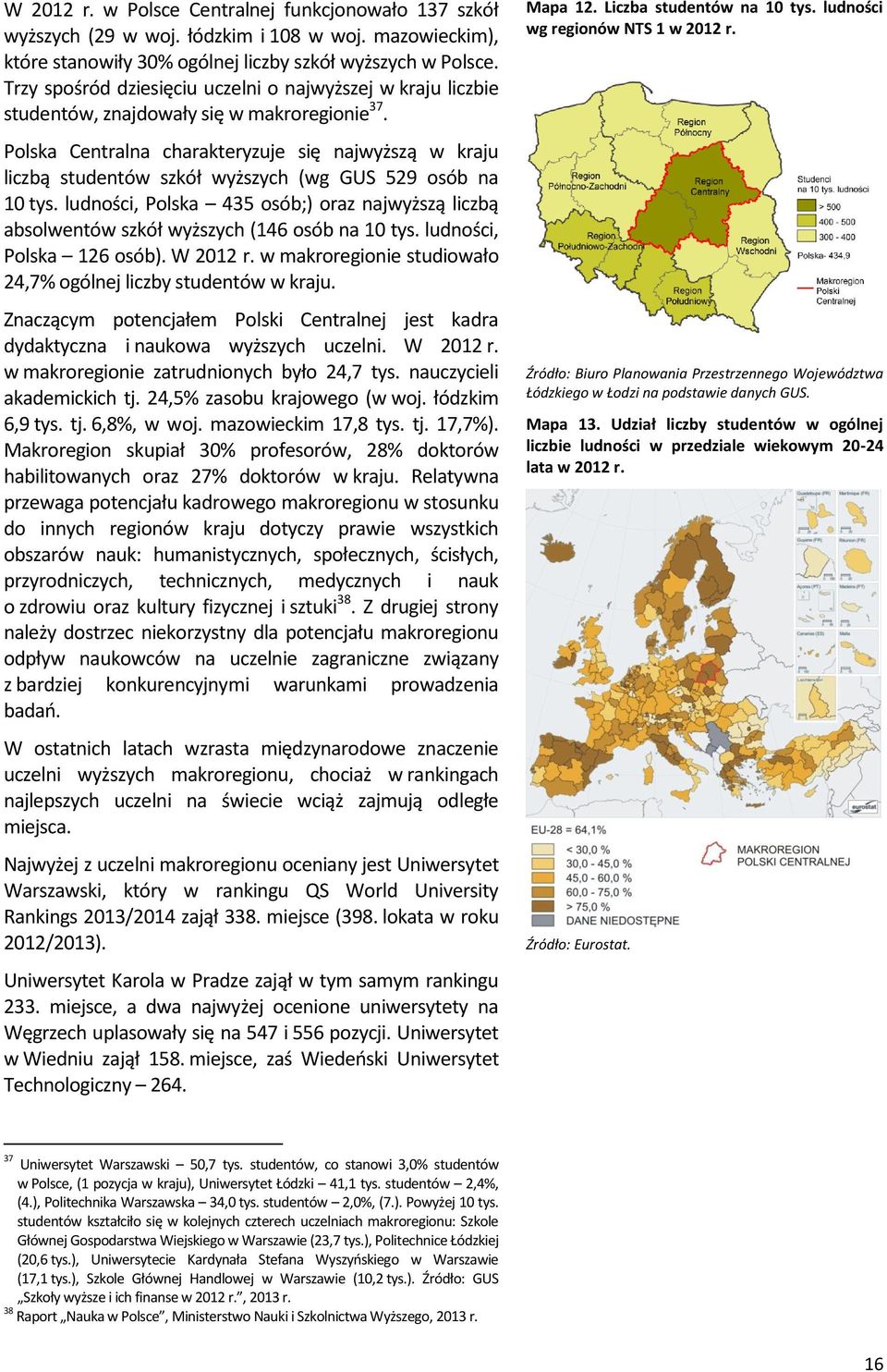 Polska Centralna charakteryzuje się najwyższą w kraju liczbą studentów szkół wyższych (wg GUS 529 osób na 10 tys.