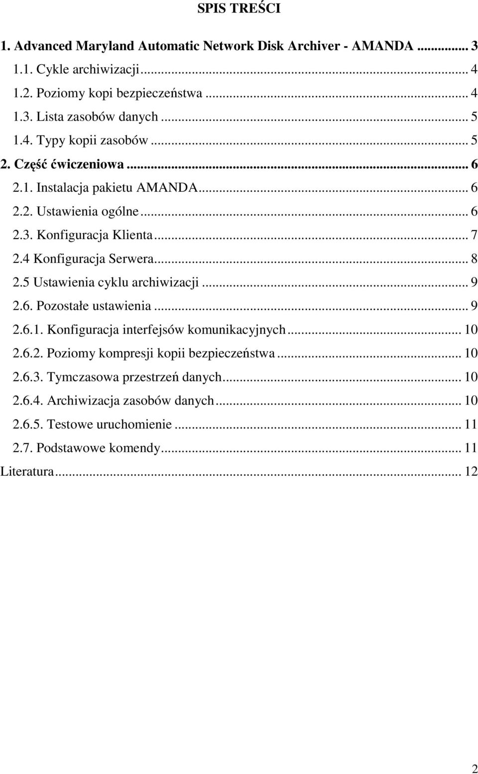 . 8 2.5 Ustawienia cyklu archiwizacji 9 2.6. Pozostałe ustawienia.. 9 2.6.1. Konfiguracja interfejsów komunikacyjnych 10 2.6.2. Poziomy kompresji kopii bezpieczeństwa 10 2.