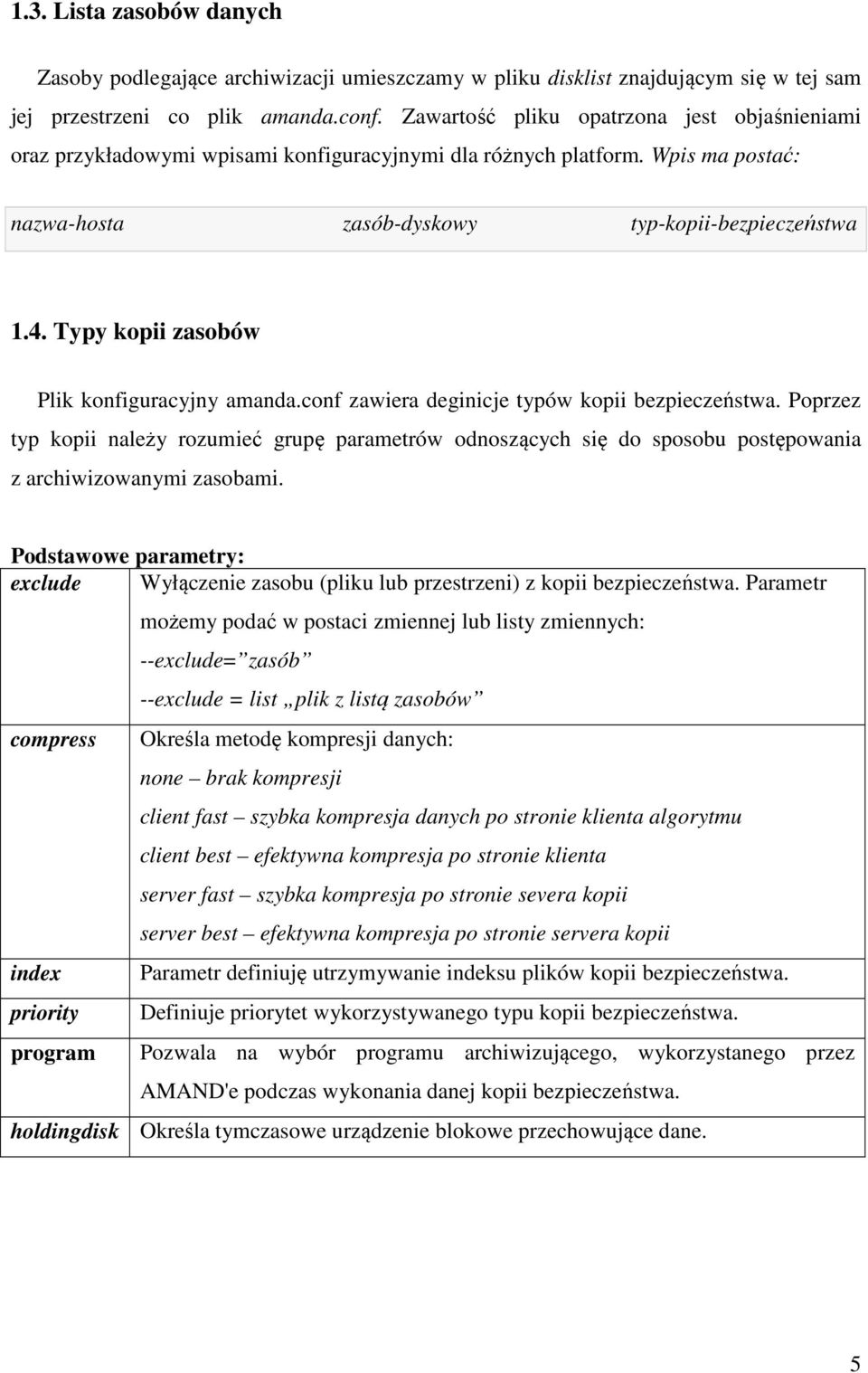 Typy kopii zasobów Plik konfiguracyjny amanda.conf zawiera deginicje typów kopii bezpieczeństwa.