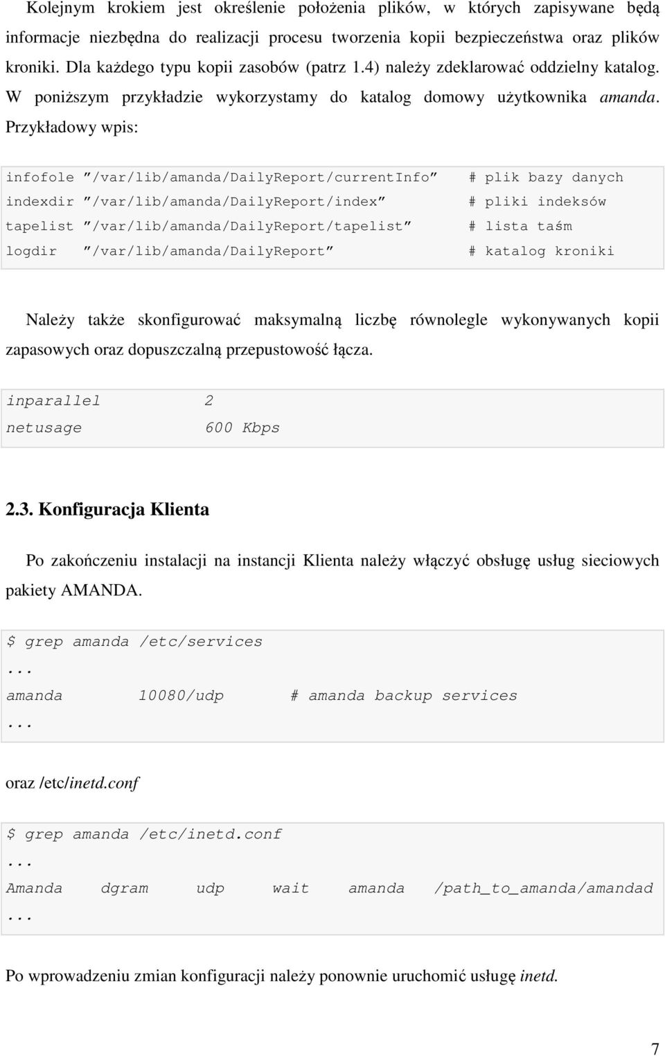 Przykładowy wpis: infofole /var/lib/amanda/dailyreport/currentinfo # plik bazy danych indexdir /var/lib/amanda/dailyreport/index # pliki indeksów tapelist /var/lib/amanda/dailyreport/tapelist # lista