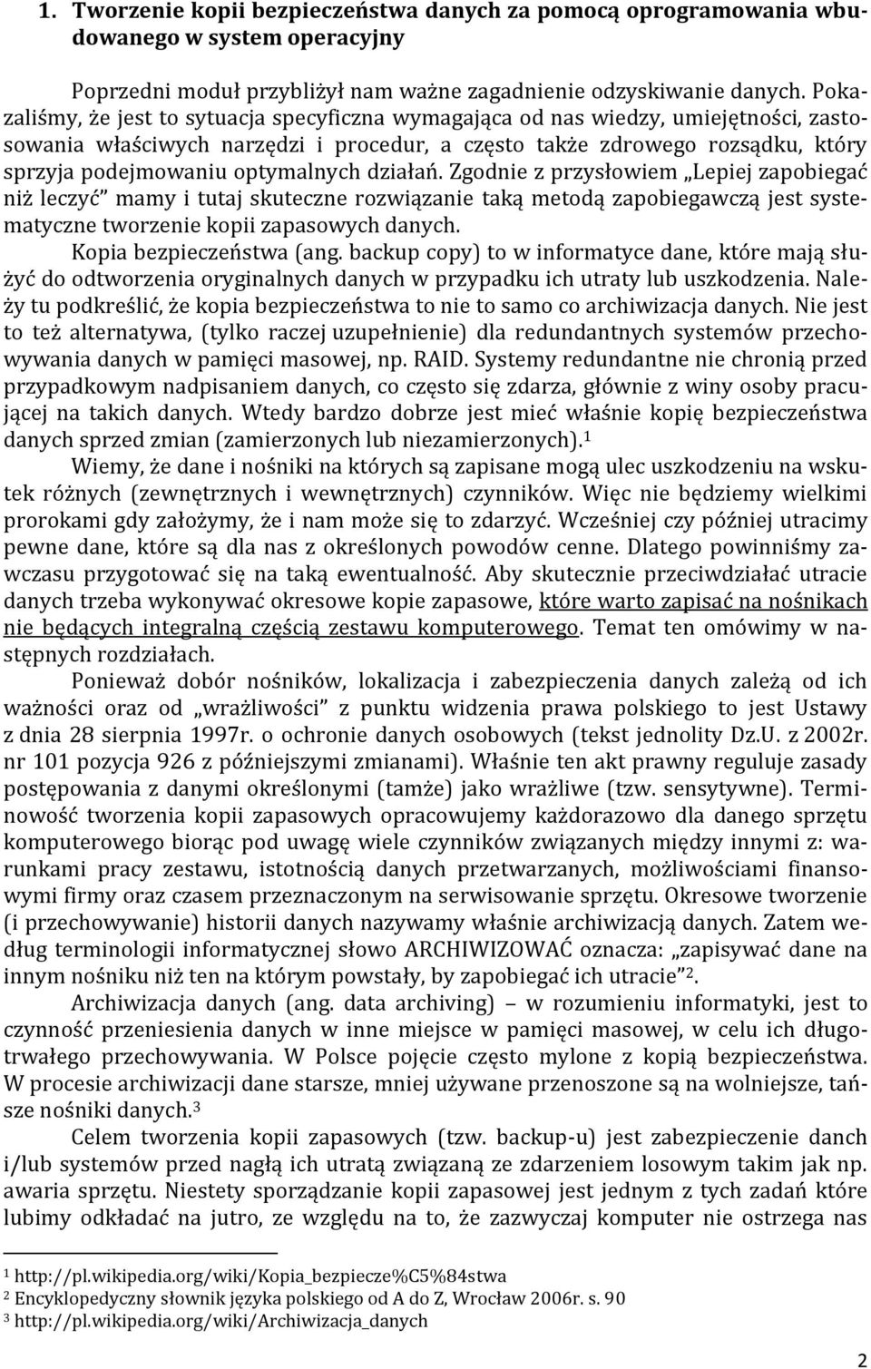 optymalnych działań. Zgodnie z przysłowiem Lepiej zapobiegać niż leczyć mamy i tutaj skuteczne rozwiązanie taką metodą zapobiegawczą jest systematyczne tworzenie kopii zapasowych danych.