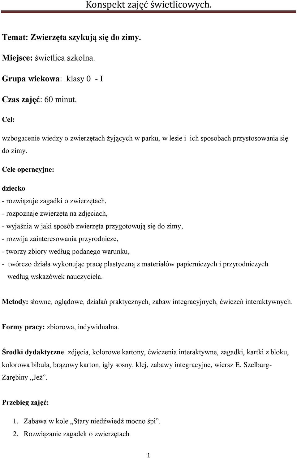 Cele operacyjne: dziecko - rozwiązuje zagadki o zwierzętach, - rozpoznaje zwierzęta na zdjęciach, - wyjaśnia w jaki sposób zwierzęta przygotowują się do zimy, - rozwija zainteresowania przyrodnicze,