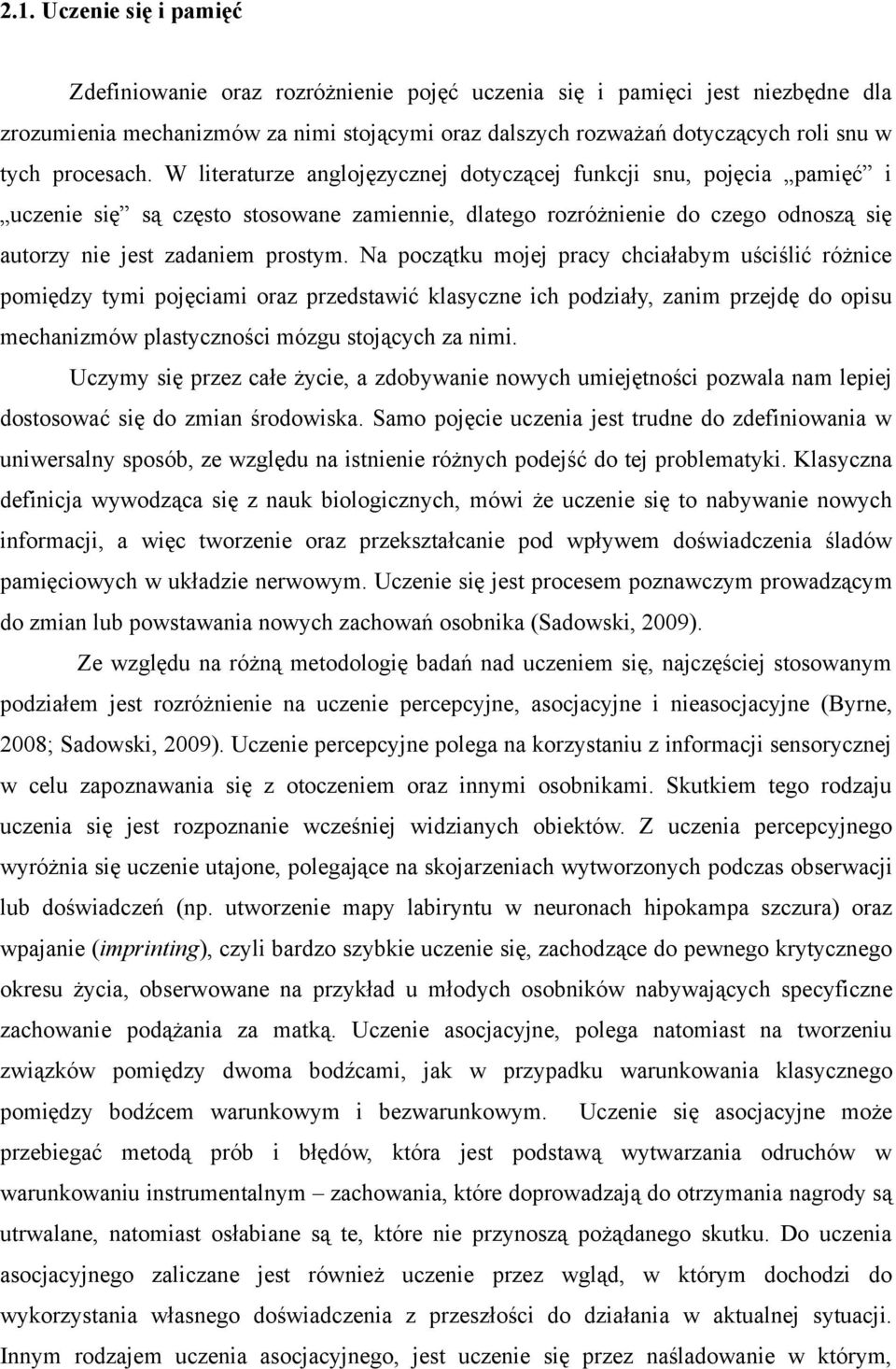 Na początku mojej pracy chciałabym uściślić różnice pomiędzy tymi pojęciami oraz przedstawić klasyczne ich podziały, zanim przejdę do opisu mechanizmów plastyczności mózgu stojących za nimi.