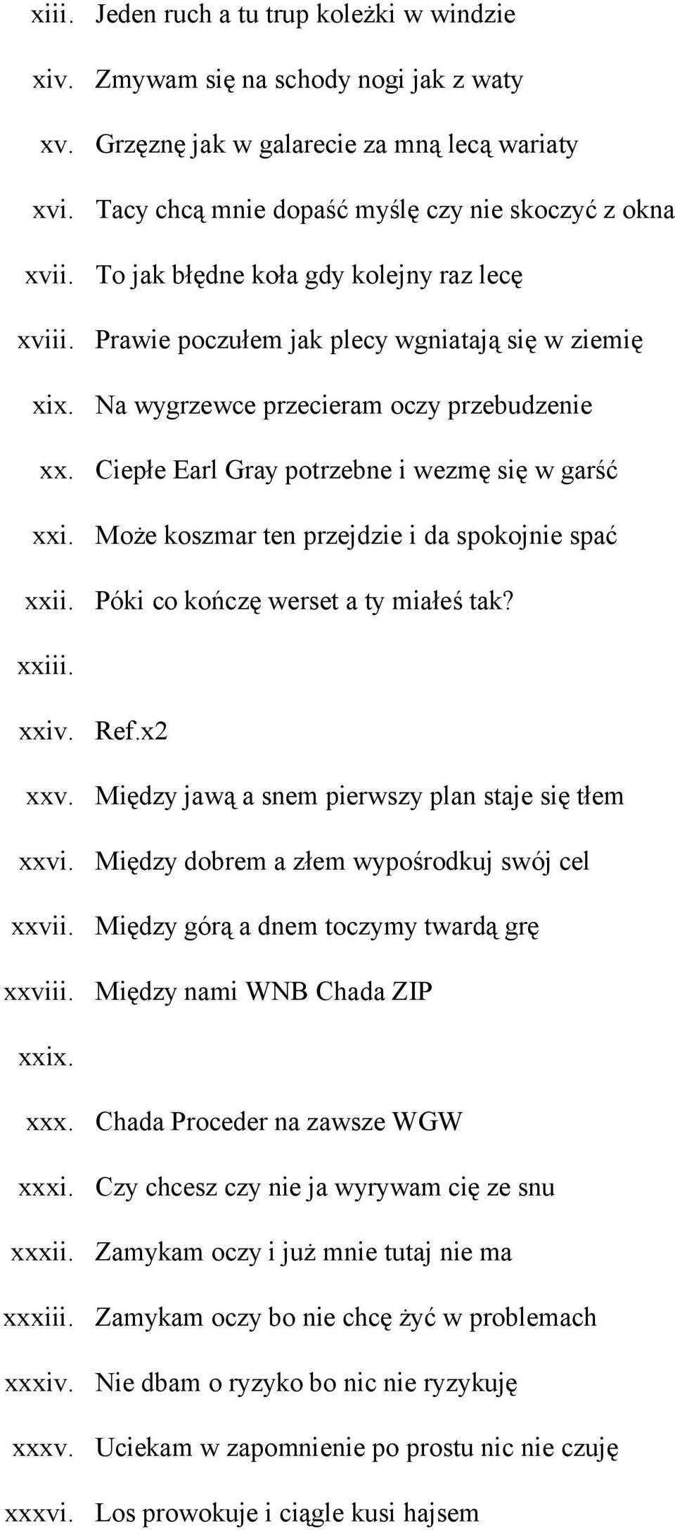 kolejny raz lecę Prawie poczułem jak plecy wgniatają się w ziemię Na wygrzewce przecieram oczy przebudzenie Ciepłe Earl Gray potrzebne i wezmę się w garść Może koszmar ten przejdzie i da spokojnie