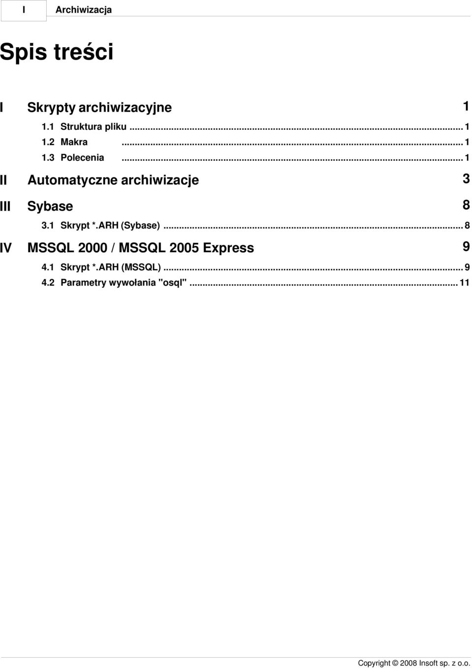 1 Skrypt *.ARH (Sybase)... 8 IV MSSQL 2000 / MSSQL 2005 Express 9 4.