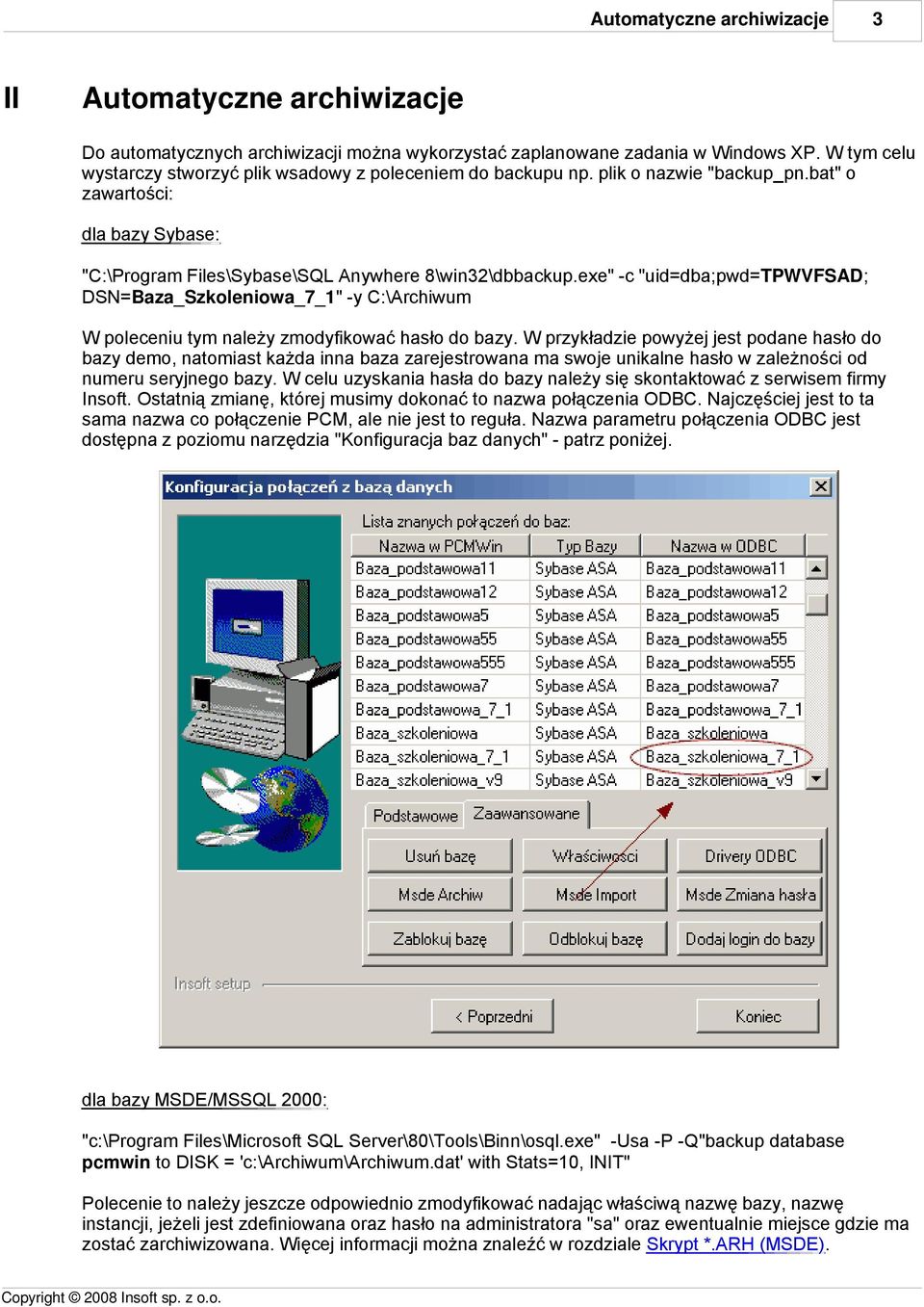 exe" -c "uid=dba;pwd=tpwvfsad; DSN=Baza_Szkoleniowa_7_1" -y C:\Archiwum W poleceniu tym należy zmodyfikować hasło do bazy.