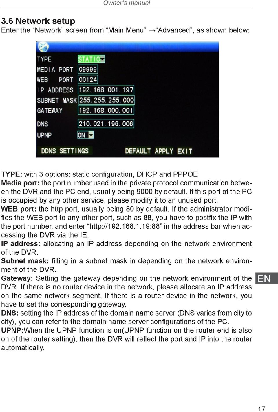 communication between the DVR and the PC end, usually being 9000 by default. If this port of the PC is occupied by any other service, please modify it to an unused port.