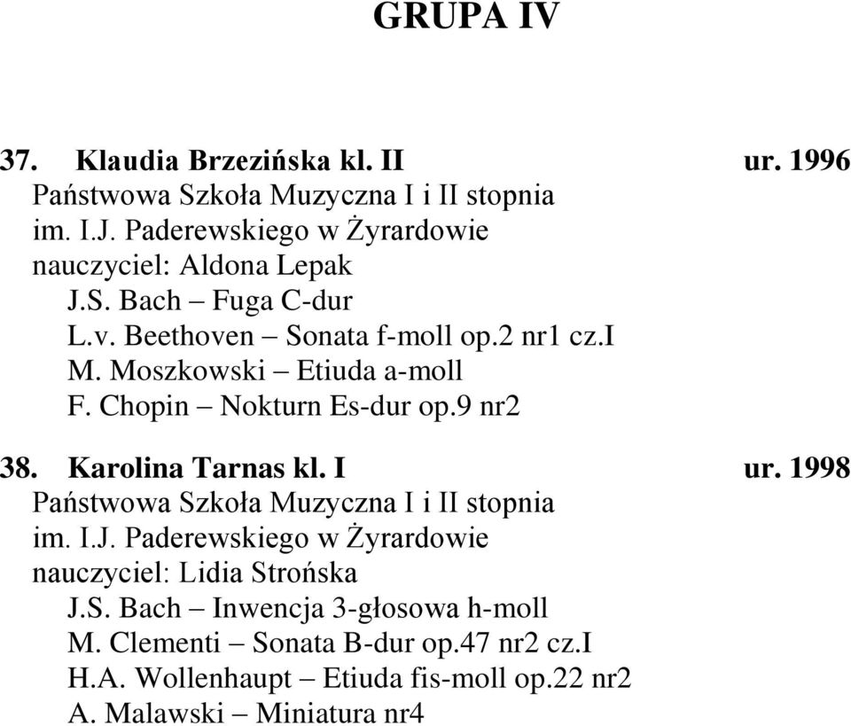 9 nr2 38. Karolina Tarnas kl. I ur. 1998 nauczyciel: Lidia Strońska J.S. Bach Inwencja 3-głosowa h-moll M.