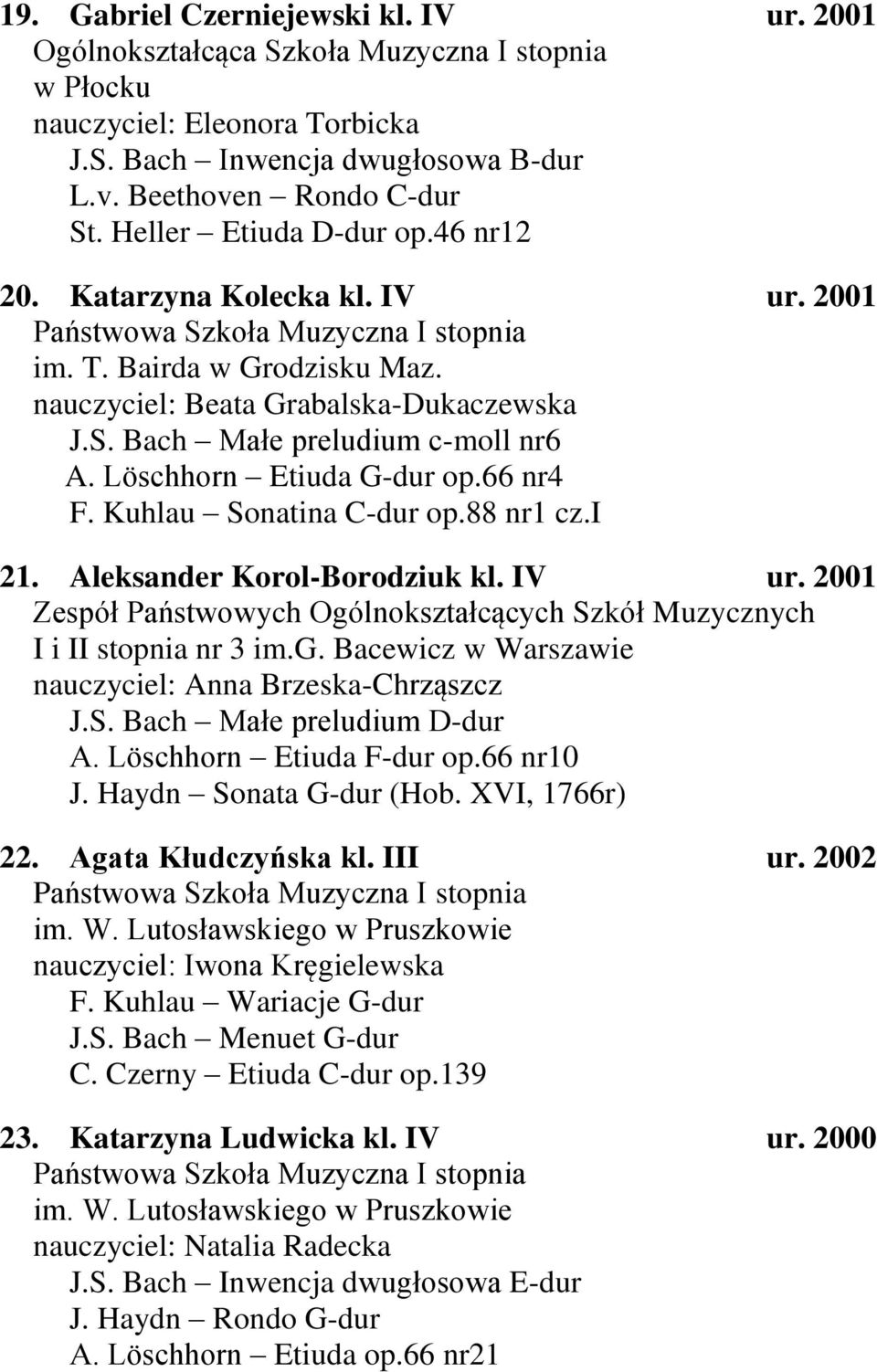 Kuhlau Sonatina C-dur op.88 nr1 cz.i 21. Aleksander Korol-Borodziuk kl. IV ur. 2001 Zespół Państwowych Ogólnokształcących Szkół Muzycznych I i II stopnia nr 3 im.g. Bacewicz w Warszawie nauczyciel: Anna Brzeska-Chrząszcz J.