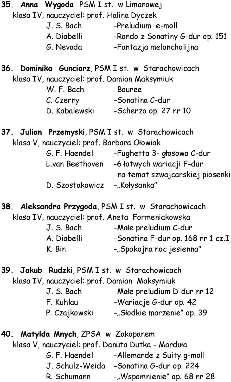 Julian Przemyski, PSM I st. w Starachowicach klasa V, nauczyciel: prof. Barbara Ołowiak G. F. Haendel -Fughetta 3- głosowa C-dur L.