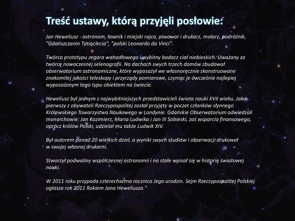 Na dachach swych trzech domów zbudował obserwatorium astronomiczne, które wyposażył we własnoręcznie skonstruowane znakomitej jakości teleskopy i przyrządy pomiarowe, czyniąc je ówcześnie najlepiej